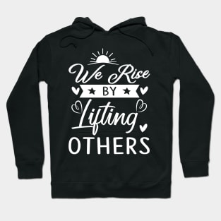 We rise by lifting others, quote Hoodie